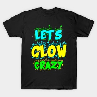 Let's Glow Crazy! T-Shirt